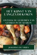 Cover-Bild zum Titel 'Het Kunst van Langzaam Koken' von 'Johanna de Vries'