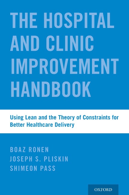 The Hospital and Clinic Improvement Handbook - Boaz Ronen, Joseph S. Pliskin, Shimeon Pass