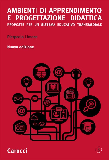 Ambienti di apprendimento e progettazione didattica. Proposte per un sistema educativo transmediale - Pierpaolo Limone