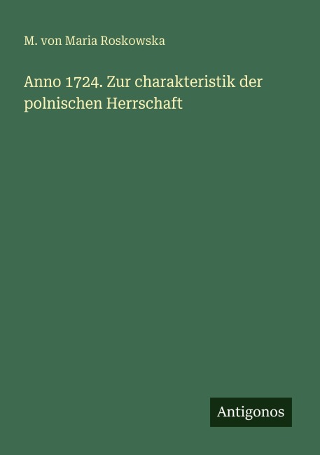 Anno 1724. Zur charakteristik der polnischen Herrschaft - M. von Maria Roskowska