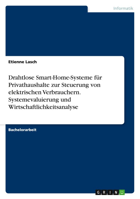 Drahtlose Smart-Home-Systeme für Privathaushalte zur Steuerung von elektrischen Verbrauchern. Systemevaluierung und Wirtschaftlichkeitsanalyse - Etienne Lasch