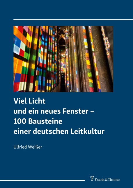 Viel Licht und ein neues Fenster - 100 Bausteine einer deutschen Leitkultur - Ulfried Weißer