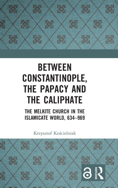 Between Constantinople, the Papacy, and the Caliphate - Krzysztof Ko¿cielniak