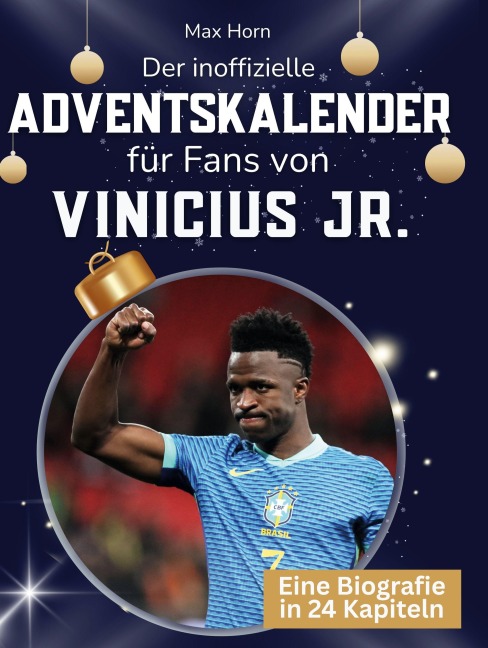 Der inoffizielle Adventskalender für Fans von Vinicius Jr. - Max Horn