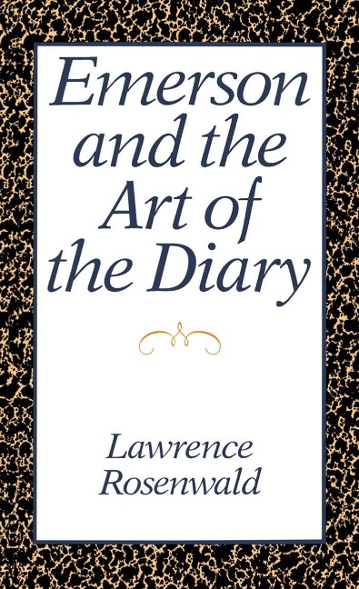Emerson and the Art of the Diary - Lawrence Rosenwald