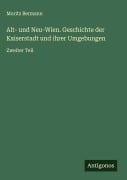 Cover-Bild zum Titel 'Alt- und Neu-Wien. Geschichte der Kaiserstadt und ihrer Umgebungen' von 'Moritz Bermann'