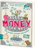 Alles Money, oder was? - Von Aktien, Bitcoins und Zinsen - Christine Bortenlänger, Franz-Josef Leven