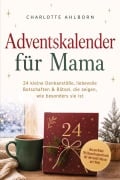 Cover-Bild zum Titel 'Adventskalender für Mama: 24 kleine Denkanstöße, liebevolle Botschaften & Rätsel, die zeigen, wie besonders sie ist - das perfekte Weihnachtsgeschenk für die beste Mama der Welt' von 'Charlotte Ahlborn'