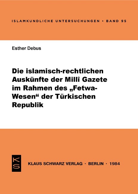 Die islamisch-rechtlichen Auskünfte der Milli Gazete im Rahmen des Fetwa-Wesens der Türkischen Republik - Esther Debus