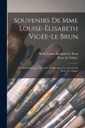 Cover-Bild zum Titel 'Souvenirs de Mme Louise-Élisabeth Vigée-Le Brun; notes et portraits 1755-1789. Publiés avec une introd. de Pierre de Nolhac' von 'Pierre De Nolhac, Marie Louise Élisabeth Le Brun'