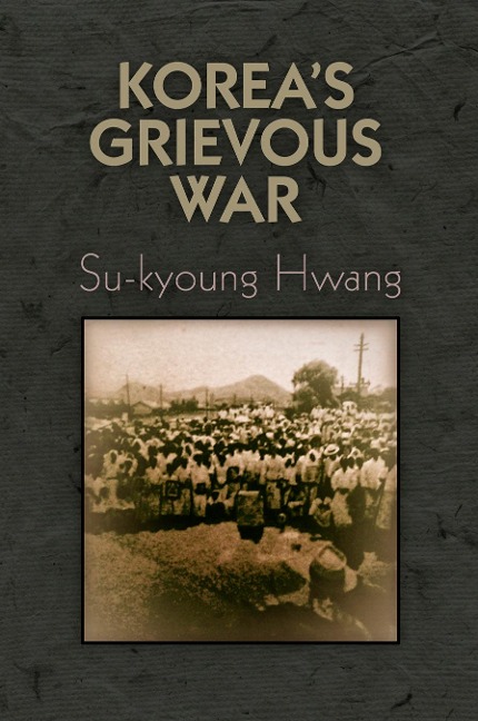 Korea's Grievous War - Su-Kyoung Hwang