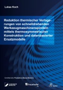 Reduktion thermischer Verlagerungen von schnelldrehenden Werkzeugmaschinenspindeln mittels thermosymmetrischer Konstruktion und datenbasierter Ersatzmodelle - Lukas Koch