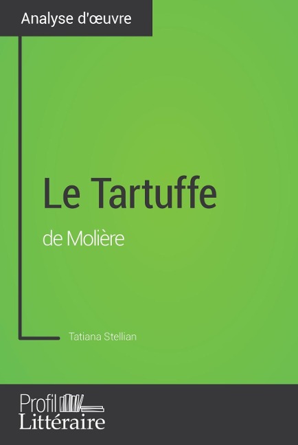 Le Tartuffe de Molière (Analyse approfondie) - Tatiana Stellian, Profil-Litteraire. Fr