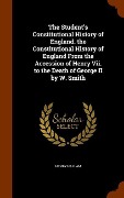 Cover-Bild zum Titel 'The Student's Constitutional History of England. the Constitutional History of England From the Accession of Henry Vii. to the Death of George II by W' von 'Henry Hallam'