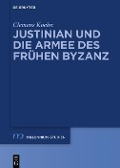 Cover-Bild zum Titel 'Justinian und die Armee des frühen Byzanz' von 'Clemens Koehn'