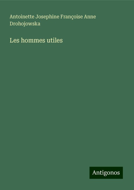 Les hommes utiles - Antoinette Josephine Françoise Anne Drohojowska