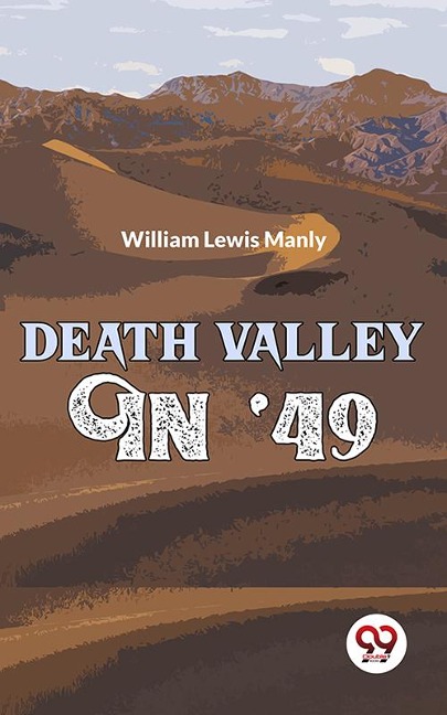 Death Valley In '49 - William Lewis Manly