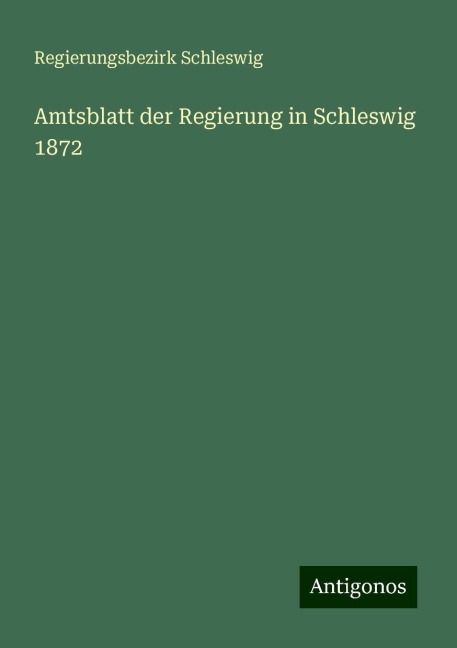 Amtsblatt der Regierung in Schleswig 1872 - Regierungsbezirk Schleswig