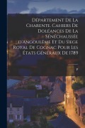 Cover-Bild zum Titel 'Département de la Charente. Cahiers de doléances de la sénéchaussée d'Angoulême et du sìege royal de Cognac pour les États généraux de 1789' von 'P. Boissonnade'