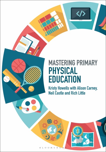 Mastering Primary Physical Education - Kristy Howells, Neil Castle, Alison Carney