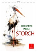 Einzigartig - dieser Storch (Wandkalender 2025 DIN A4 hoch), CALVENDO Monatskalender - Peter Roder