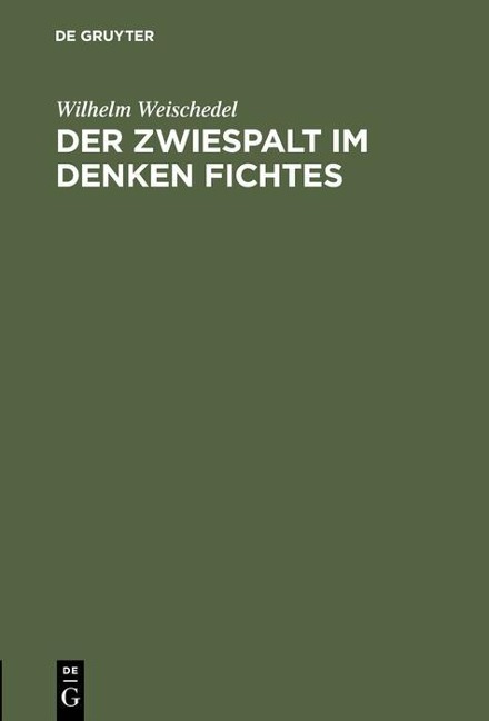 Der Zwiespalt im Denken Fichtes - Wilhelm Weischedel
