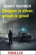 Cover-Bild zum Titel 'Zwijgen is zilver, wraak is goud: Thriller' von 'Henry Rohmer'