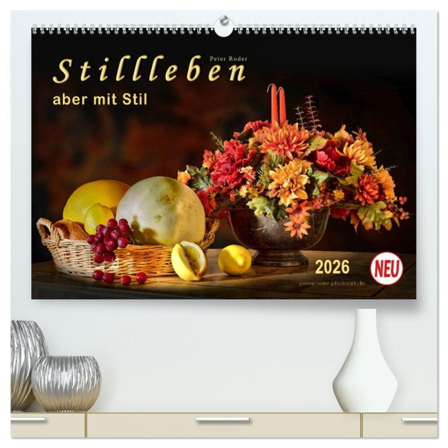 Stillleben - aber mit Stil (hochwertiger Premium Wandkalender 2026 DIN A2 quer), Kunstdruck in Hochglanz - Peter Roder