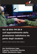 Cover-Bild zum Titel 'Usi di BSU FM 89.9 sull'apprendimento della produzione radiofonica da parte degli studenti' von 'Joy Kashimana Jugu, Cyprian Terhemba Gbasha, Elijah Hembanen Apev'