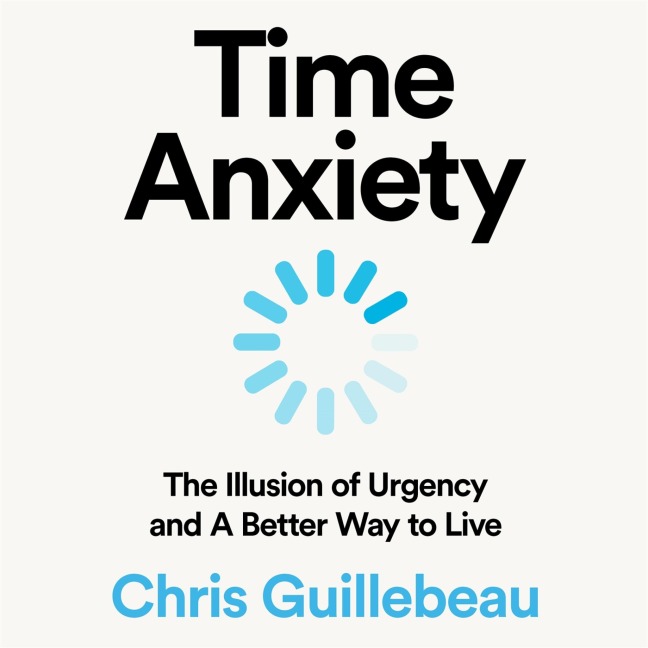 Time Anxiety - Chris Guillebeau