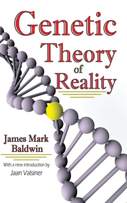 Genetic Theory of Reality - James Mark Baldwin, Jaan Valsiner
