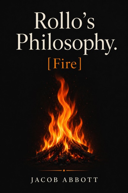 Rollo's Philosophy [Fire] - Jacob Abbott