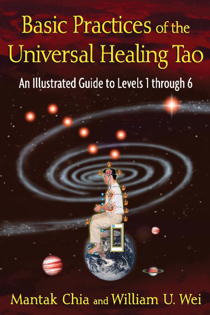 Basic Practices of the Universal Healing Tao - Mantak Chia, William U Wei