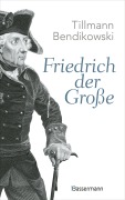 Cover-Bild zum Titel 'Friedrich der Große' von 'Tillmann Bendikowski'