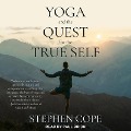 Yoga and the Quest for the True Self Lib/E - Stephen Cope