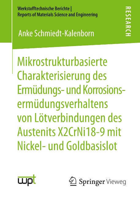 Mikrostrukturbasierte Charakterisierung des Ermüdungs- und Korrosionsermüdungsverhaltens von Lötverbindungen des Austenits X2CrNi18-9 mit Nickel- und Goldbasislot - Anke Schmiedt-Kalenborn