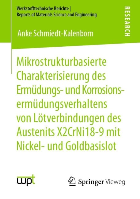 Mikrostrukturbasierte Charakterisierung des Ermüdungs- und Korrosionsermüdungsverhaltens von Lötverbindungen des Austenits X2CrNi18-9 mit Nickel- und Goldbasislot - Anke Schmiedt-Kalenborn