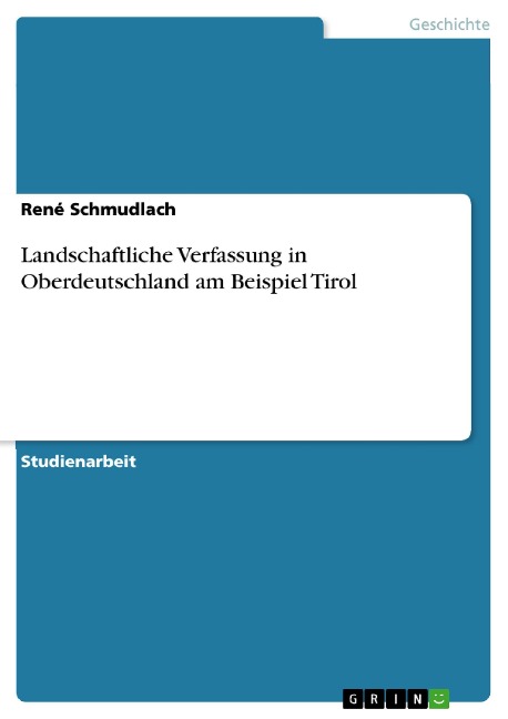 Landschaftliche Verfassung in Oberdeutschland am Beispiel Tirol - René Schmudlach