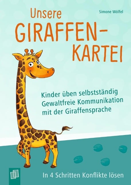 Unsere Giraffen-Kartei - Kinder üben selbstständig gewaltfreie Kommunikation mit der Giraffensprache - Simone Wölfel