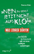 "Nein, du gehst jetzt nicht aufs Klo" - Was Lehrer dürfen - Thomas Böhm