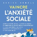 Cover-Bild zum Titel 'Vaincre l'anxiété sociale: Guérir la phobie sociale, la peur des autres, et surmonter sa timidité grâce à des méthodes et à des traitements reconnus. Booster sa confiance en soi et son estime de soi' von 'Derick Howell'
