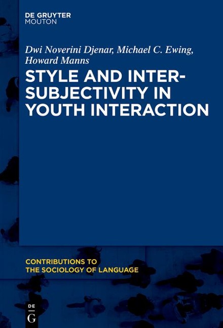 Style and Intersubjectivity in Youth Interaction - Dwi Noverini Djenar, Michael Ewing, Howard Manns
