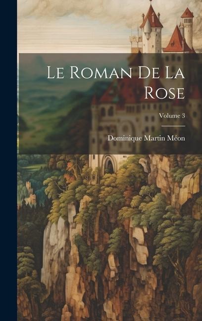 Le Roman De La Rose; Volume 3 - Dominique Martin Méon