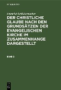 Cover-Bild zum Titel 'Friedrich Schleiermacher: Der christliche Glaube nach den Grundsätzen der evangelischen Kirche im Zusammenhange dargestellt. Band 2' von 'Friedrich Schleiermacher'
