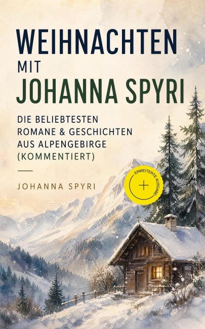 Weihnachten mit Johanna Spyri: Die beliebtesten Romane & Geschichten aus Alpengebirge (Kommentiert) - Johanna Spyri