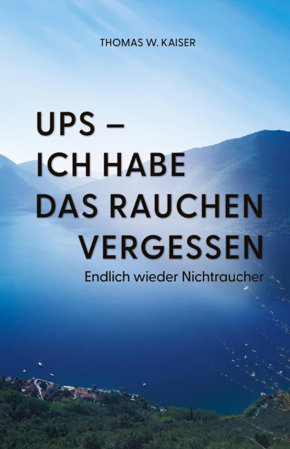 Ups - ich habe das Rauchen vergessen - Thomas W. Kaiser