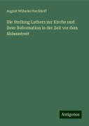 Die Stellung Luthers zur Kirche und ihrer Reformation in der Zeit vor dem Ablassstreit - August Wilhelm Dieckhoff