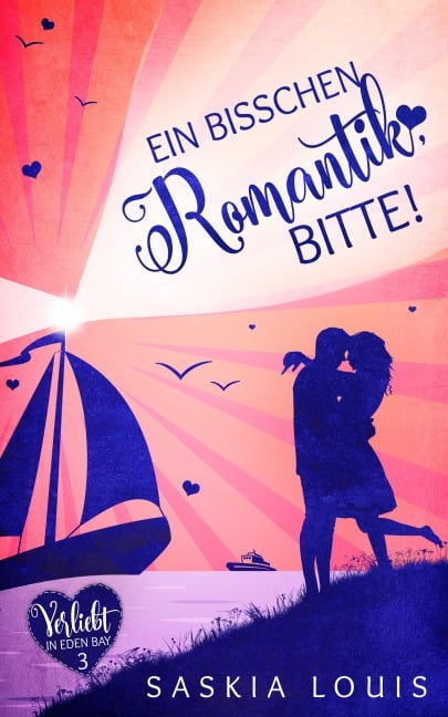 Ein bisschen Romantik, bitte! (Verliebt in Eden Bay 3) (Chick-Lit;Liebesroman) - Saskia Louis