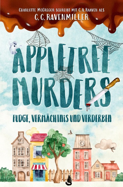 Appletree Murder - Fudge, Vermächtnis und Verderben - C. C. Ravenmiller, Charlotte McGregor, C. A. Raaven