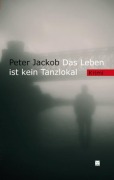 Cover-Bild zum Titel 'Das Leben ist kein Tanzlokal' von 'Peter Jackob'